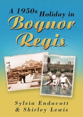 A 1950s Holiday in Bognor Regis by Sylvia Endacott (English) Paperback Book