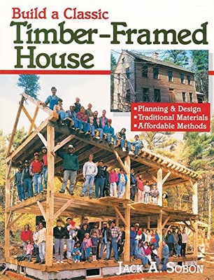 Build a Classic Timber-Framed House by Jack Sobon (Paperback, 1994)