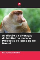 Khairunnisa Ibrahim | AvaliaçãO Da AlteraçãO Do Habitat Do Macaco Proboscis...