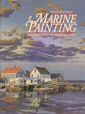 Marine Painting: Techniques of Modern Masters,Susan Rayfield, M.