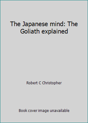 The Japanese mind: The Goliath explained by Robert C Christopher