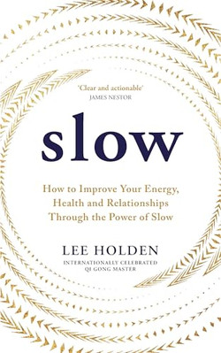 Slow: How to Improve Your  Energy, Health and  Relation - Paperback NEW Holden,