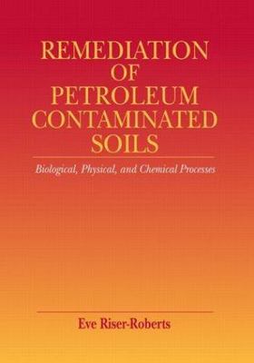 Remediation of Petroleum Contaminated Soils: Biological, Physical, and Chemical