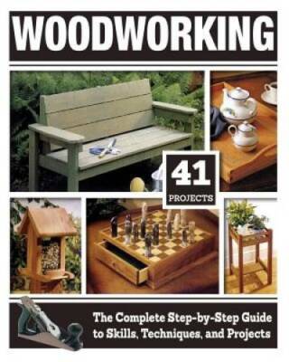 Woodworking: The Complete Step-by-Step Guide to Skills, Techniques, and P - GOOD