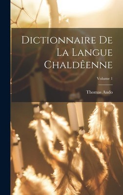 Audo Thomas Dictionnaire de la langue Chaldêenne; Volume 1 (Gebundene Ausgabe)