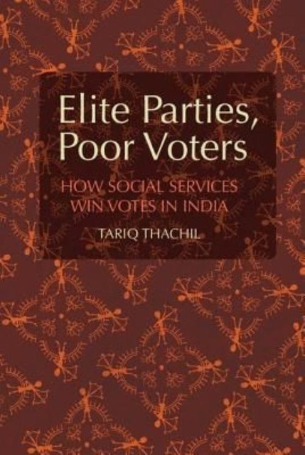 Elite Parties, Poor Voters How Social Services Win Votes in India Thachil