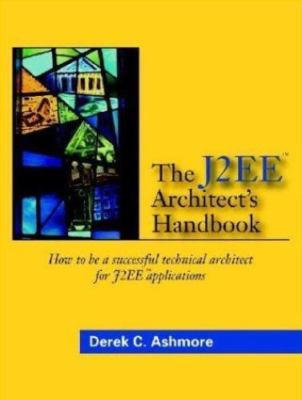 The J2EE Architect's Handbook by Derek C. Ashmore