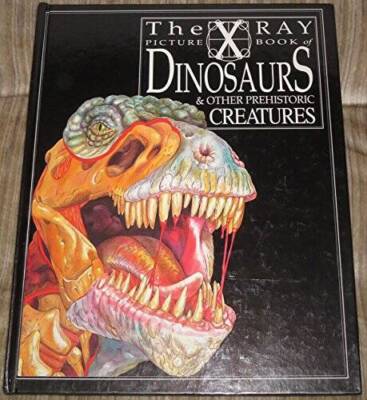 X Ray Picture Book of Dinosaurs and Other Prehistoric Creatures (X-ray pi - GOOD