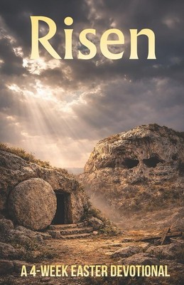 Risen: A 4-Week Easter Devotional
