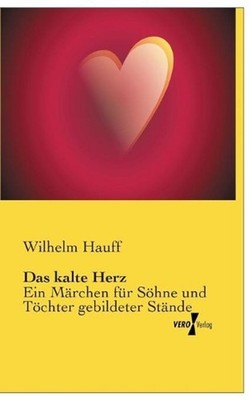 Das kalte Herz: Ein M?rchen f?r S?hne und T?chter gebildeter St?nde by Wilhelm H