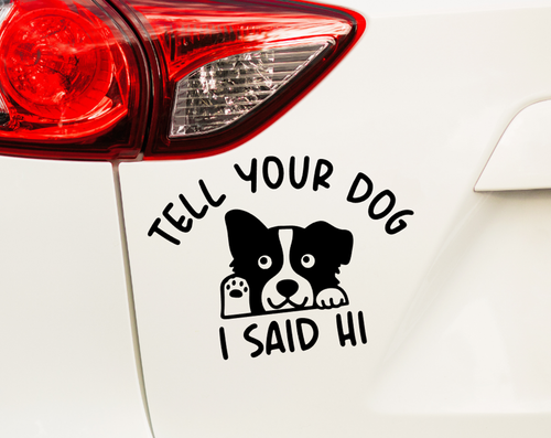 Tell your Dog I said hi Vinyl Sticker Car decal - Picture 4 of 5