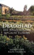 Deadhead: The Bindweed Way To Grow Flowers