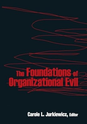 The Foundations of Organizational Evil Carole L. Jurkiewicz New