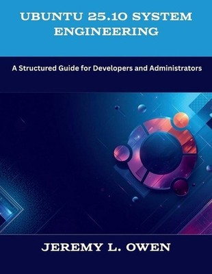 Ubuntu 25.10 System Engineering: A Structured Guide for Developers and Administr