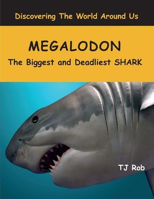 Megalodon: The Biggest and Deadliest SHARK (Age 5 - 8) (Discovering the World A,