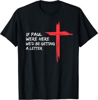 If Paul were Here Wed Be Getting A Letter T-Shirt