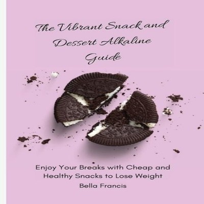 The Vibrant Snack and Dessert Alkaline Guide Enjoy Your Breaks wi