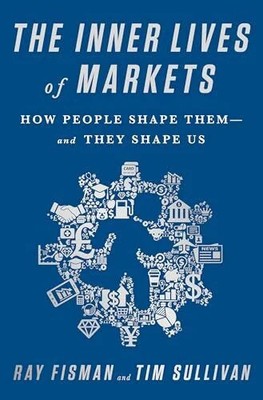 The Inner Lives of Markets: How People Shape Them-And They Buch PublicAffairs
