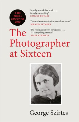 The Photographer at Sixteen | A BBC RADIO 4 BOOK OF THE WEEK | George Szirtes