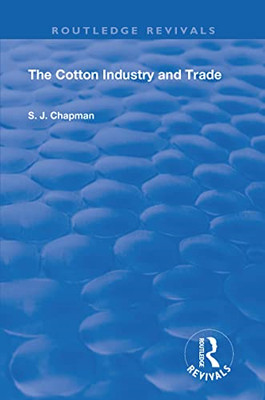 The Cotton Industry and Trade -  NEW S.J. Chapman 2020
