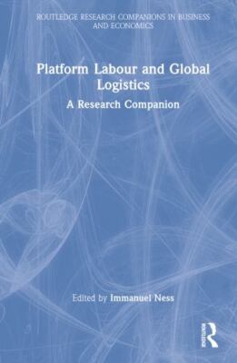 Platform Labour and Global Logistics : A Research Companion, Hardcover by Nes...