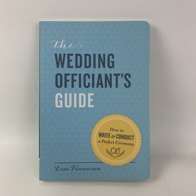 The Wedding Officiant's Guide : How to Write and Conduct a Perfect Ceremony...