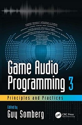 Game Audio Programming 3 Principles and Practices by Guy Somberg PAPERBACK