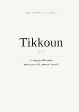 Tikkoun: La sagesse hebraique pour passer du potentiel au reel by Jonathan Clare