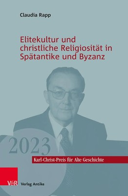 Elitekultur und christliche Religiosität in Spätantike und Byzanz Claudia Rapp