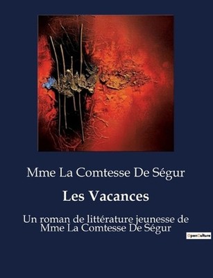 Les Vacances: Un roman de litt?rature jeunesse de Mme La Comtesse De S?gur by Mm