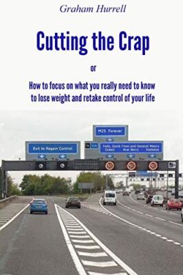 Cutting the Crap - How to Focus On What You Really Need to Know to Lose Weigh-,