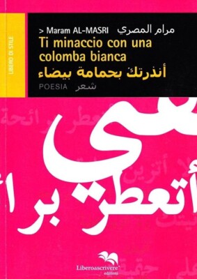 Ti minaccio con una colomba bianca. Ediz. italiana e araba - [Liberodiscrivere]