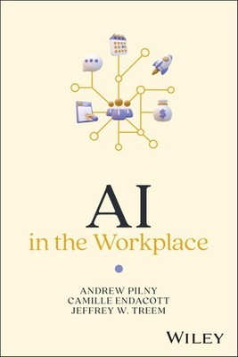 AI in the Workplace by Andrew Pilny