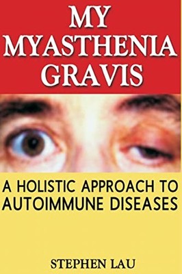 My Myasthenia Gravis : A Holistic Approach to Autoimmune Diseases by Stephen ...