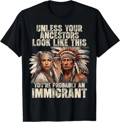 Native American Unless Your Ancestors Look Like This Funny T-Shirt