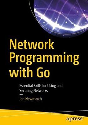 NETWORK PROGRAMMING WITH GO: ESSENTIAL SKILLS FOR USING By Jan Newmarch **NEW**