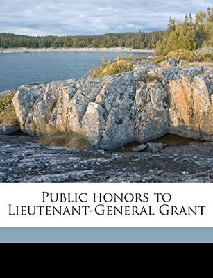 Citizens - Public honors to Lieutenant-General Grant - paperback or so - X555z