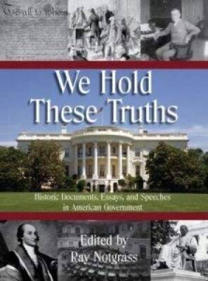 We Hold These Truths Historic Documents, Essays, and Speeches in American - GOOD