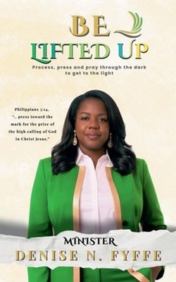 Be Lifted Up by Denise N. Fyffe Paperback Book