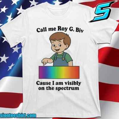 Call Me Roy G. Biv Cause I Am Visibly On The Spectrum T-shirts All Size S-5XL Mu