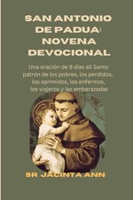 SAN ANTONIO DE PADUA: NOVENA DEVOCIONAL: Una Oración de 9 Días al Santo Patrón d