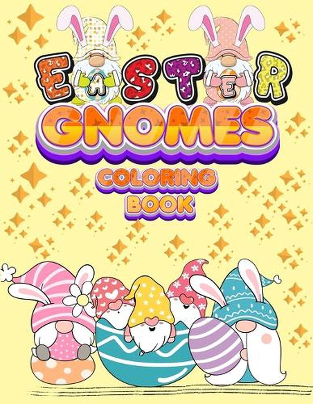Easter Gnomes Coloring Book: Easter Gift Coloring Book With Funny and Cute Gnome