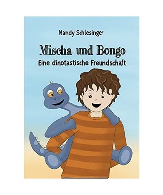 Mischa und Bongo: Eine dinotastische Freundschaft: Eine dinotastische Freundscha