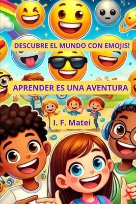 Aprender Es Una Aventura: ?Descubre El Mundo Con Emojis! by I.F. Matei Paperback