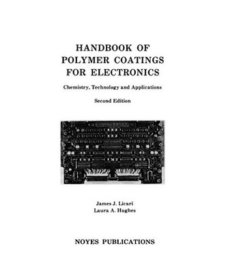 Handbook of Polymer Coatings for Electronics: Chemistry, Technology and Applicat