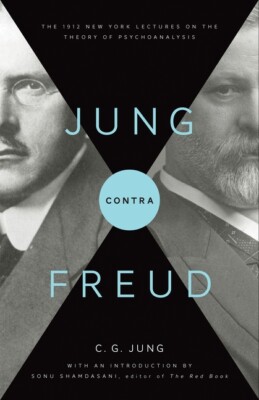 Jung Contra Freud: The 1912 New York Lectures on the Theory of Psychoanalys...