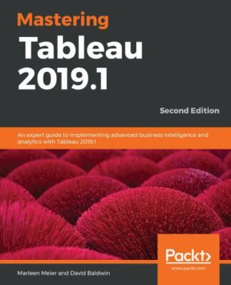 Mastering Tableau 2019.1: An expert guide to implementing advanced business int