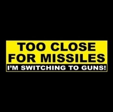 Funny "TOO CLOSE FOR MISSILES - I'M SWITCHING TO GUNS" Top Gun BUMPER STICKER