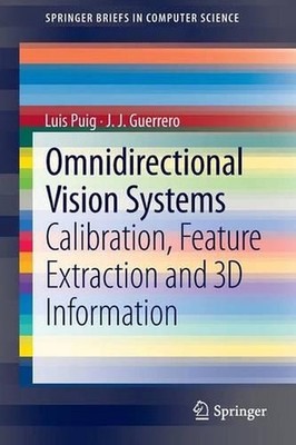 Omnidirectional Vision Systems: Calibration, Feature Extraction and 3D Informati
