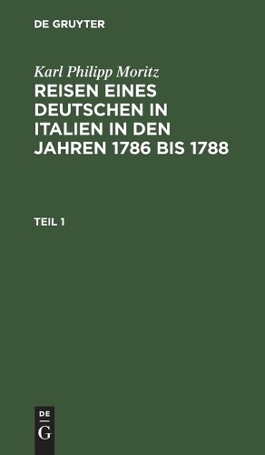 Karl Philipp Mo Karl Philipp Moritz: Reisen Eines Deutschen in Italie (Hardback)